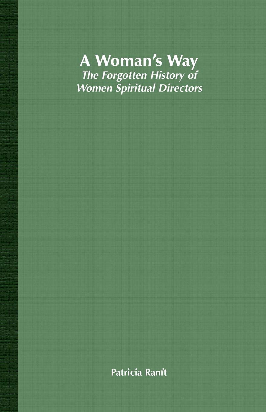 A Womans Way: The Forgotten History of Women Spiritual Directors