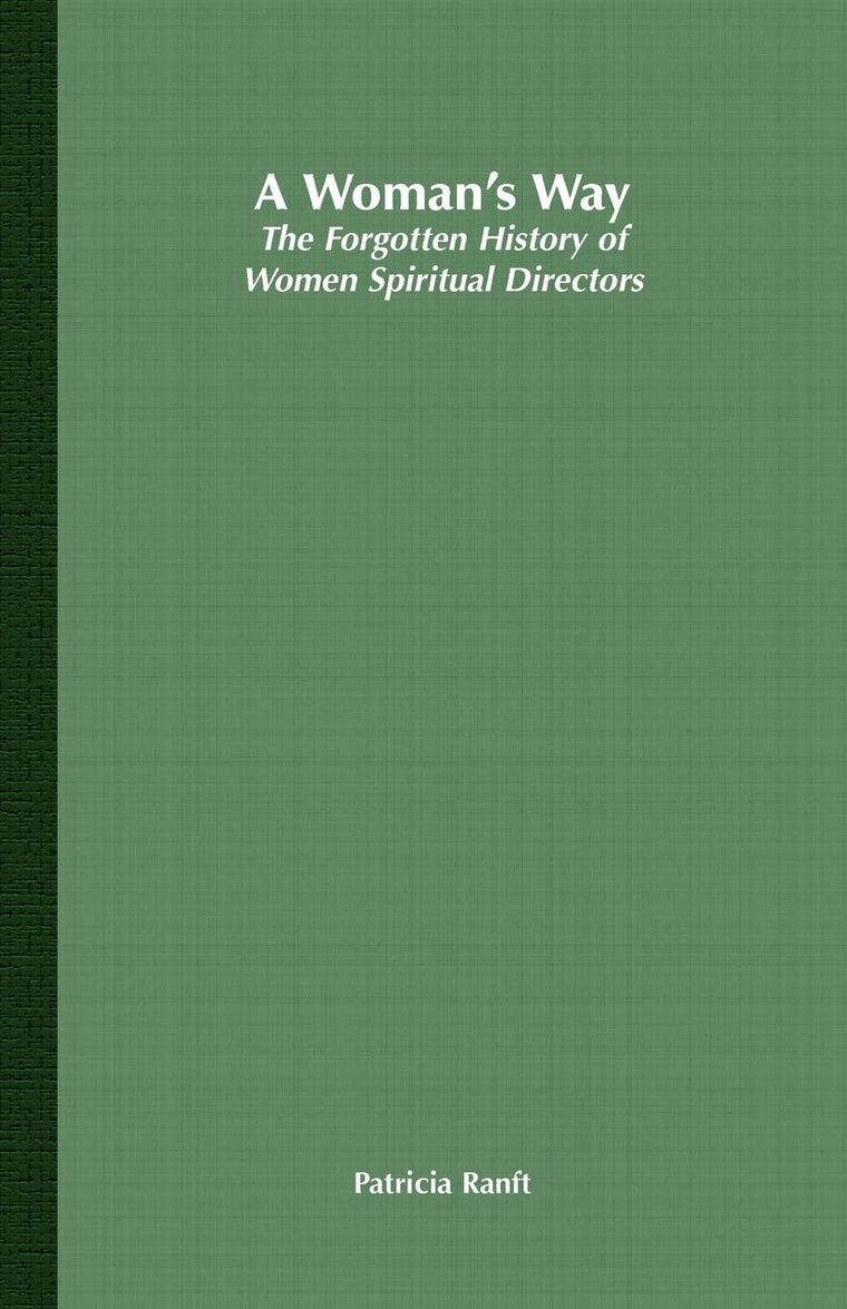 A Womans Way: The Forgotten History of Women Spiritual Directors