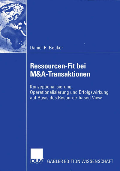 Ressourcen-Fit bei M&A-Transaktionen: Konzeptionalisierung, Operationalisierung und Erfolgswirkung auf Basis des Resource-based View (German Edition)