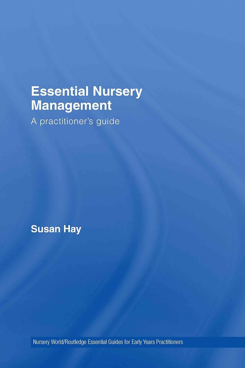 Essential Nursery Management: A Practitioner's Guide (Essential Guides for Early Years Practitioners)