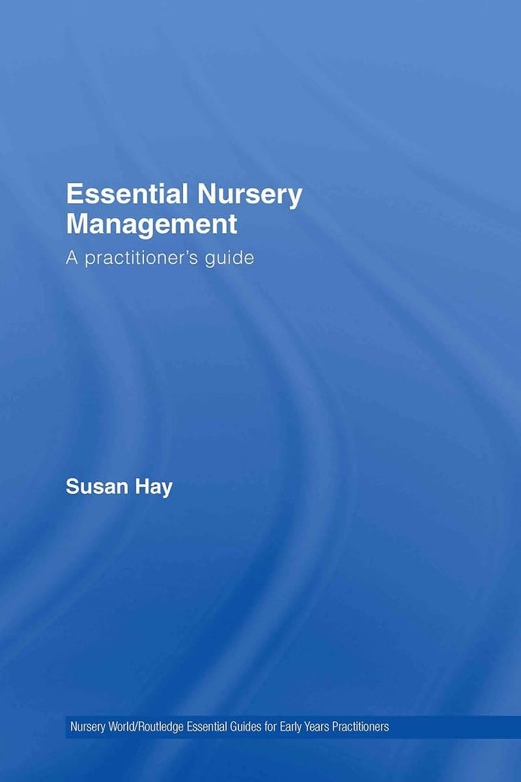 Essential Nursery Management: A Practitioner's Guide (Essential Guides for Early Years Practitioners)