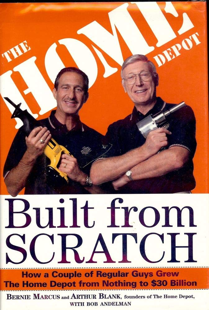 Built from Scratch: How a Couple of Regular Guys Grew The Home Depot from Nothing to $30 Billion