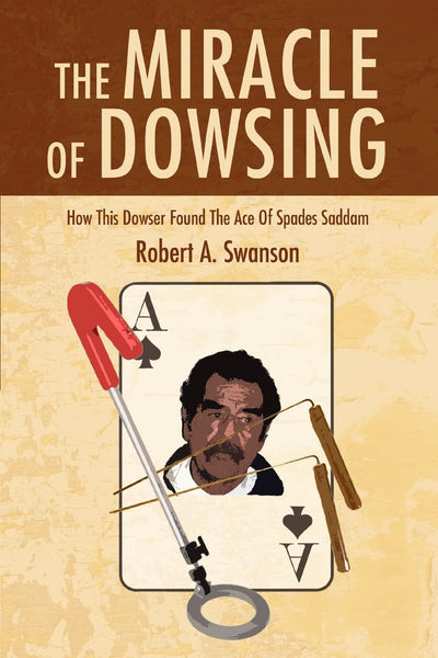 The Miracle Of Dowsing: How This Dowser Found The Ace Of Spades Saddam