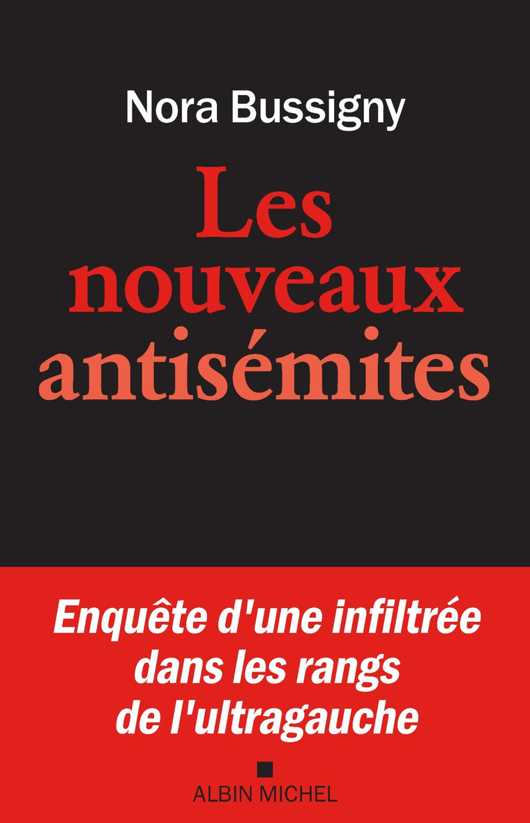 Les Nouveaux Antisémites: Enqute d'une infiltrée dans les rangs de l'ultragauche