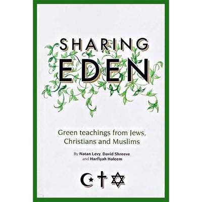 Sharing Eden: Green Teachings from Jews, Christians and Muslims