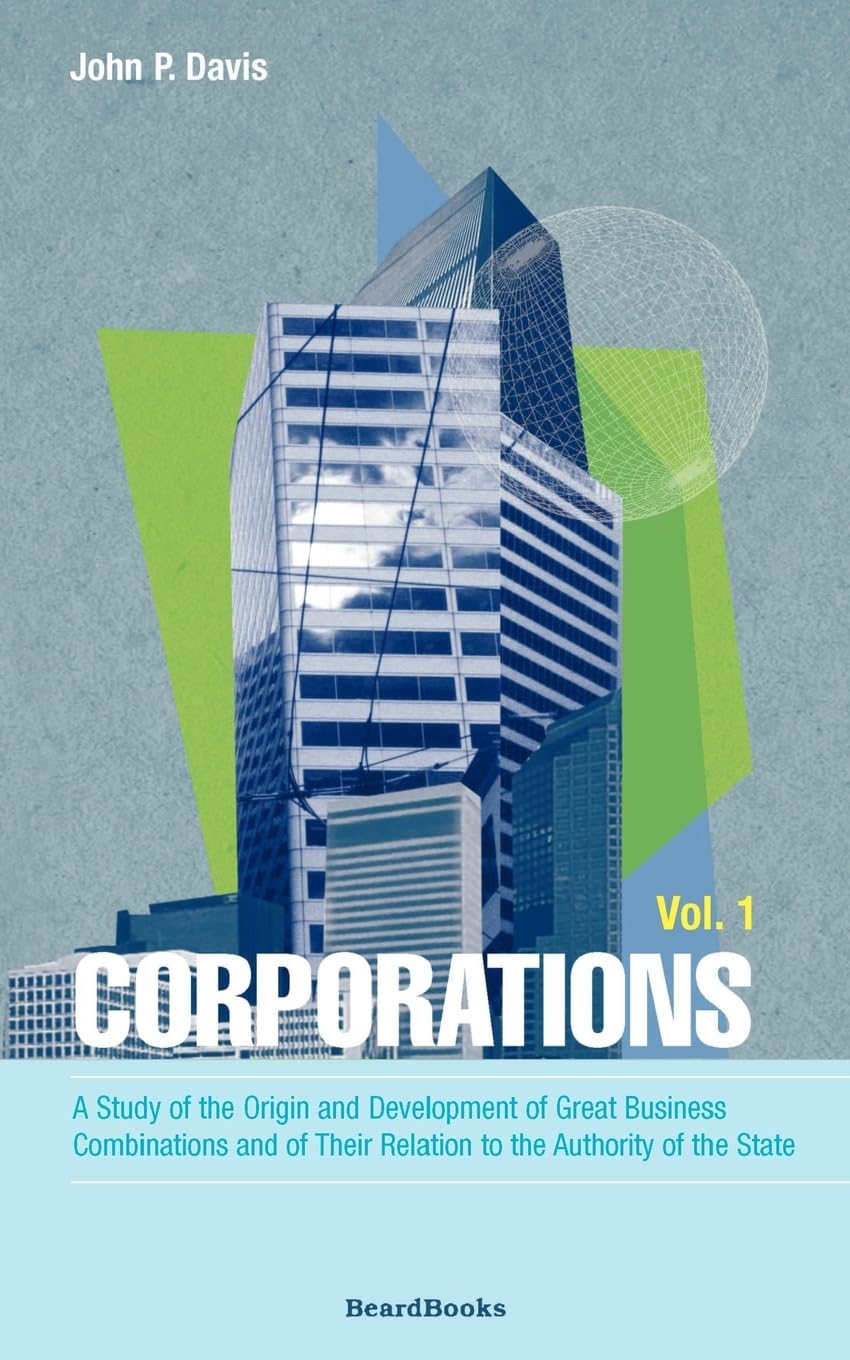 Corporations: A Study of the Origin and Development, Vol. 1
