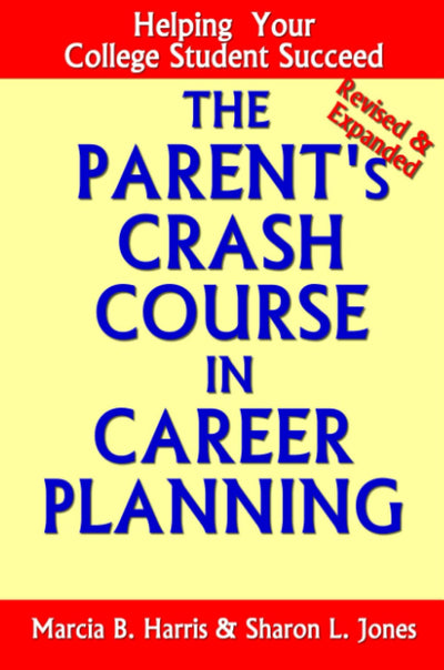 The Parent's Crash Course in Career Planning: Helping Your College Student Succeed: Helping Your College Student Succeed