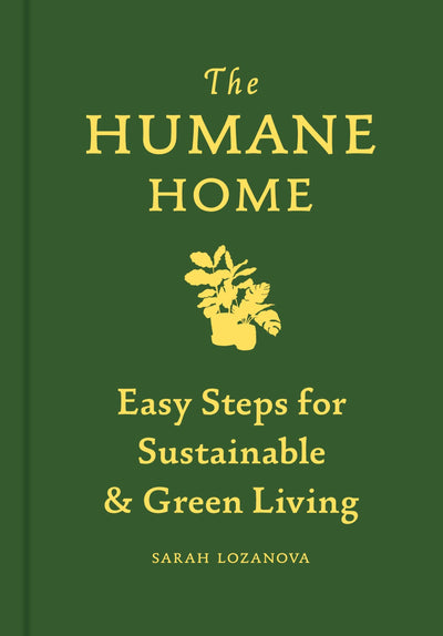Humane Home: Easy Steps for Sustainable & Green Living