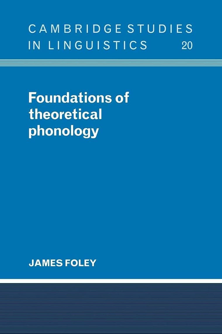 Foundations of Theoretical Phonology (Cambridge Studies in Linguistics, Series Number 20)