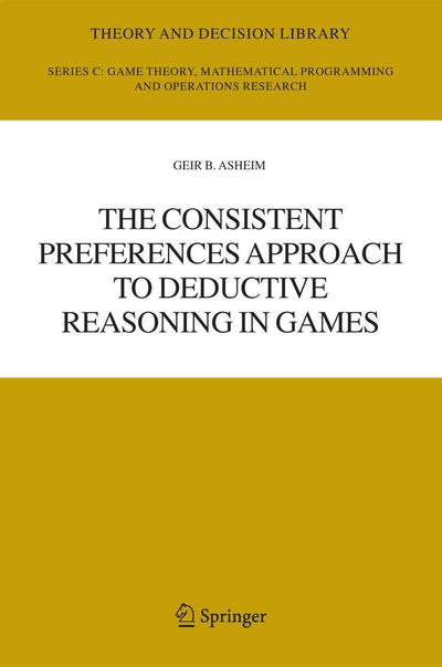 The Consistent Preferences Approach to Deductive Reasoning in Games (Theory and Decision Library C, 37)