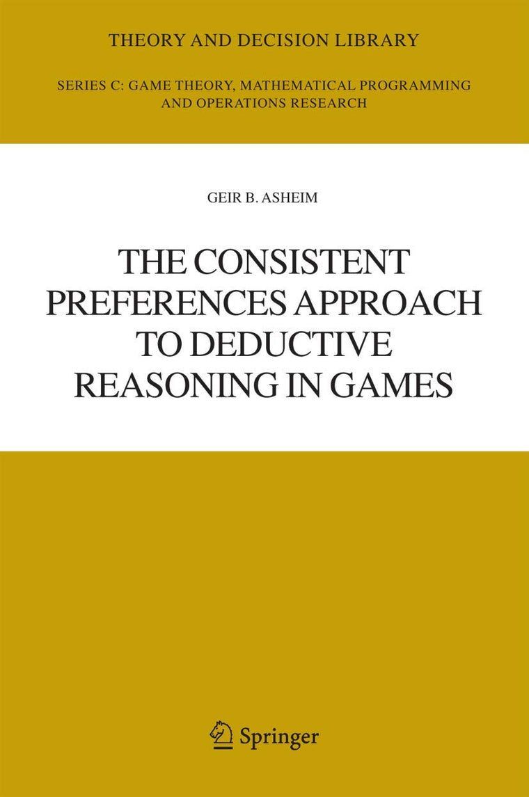 The Consistent Preferences Approach to Deductive Reasoning in Games (Theory and Decision Library C, 37)