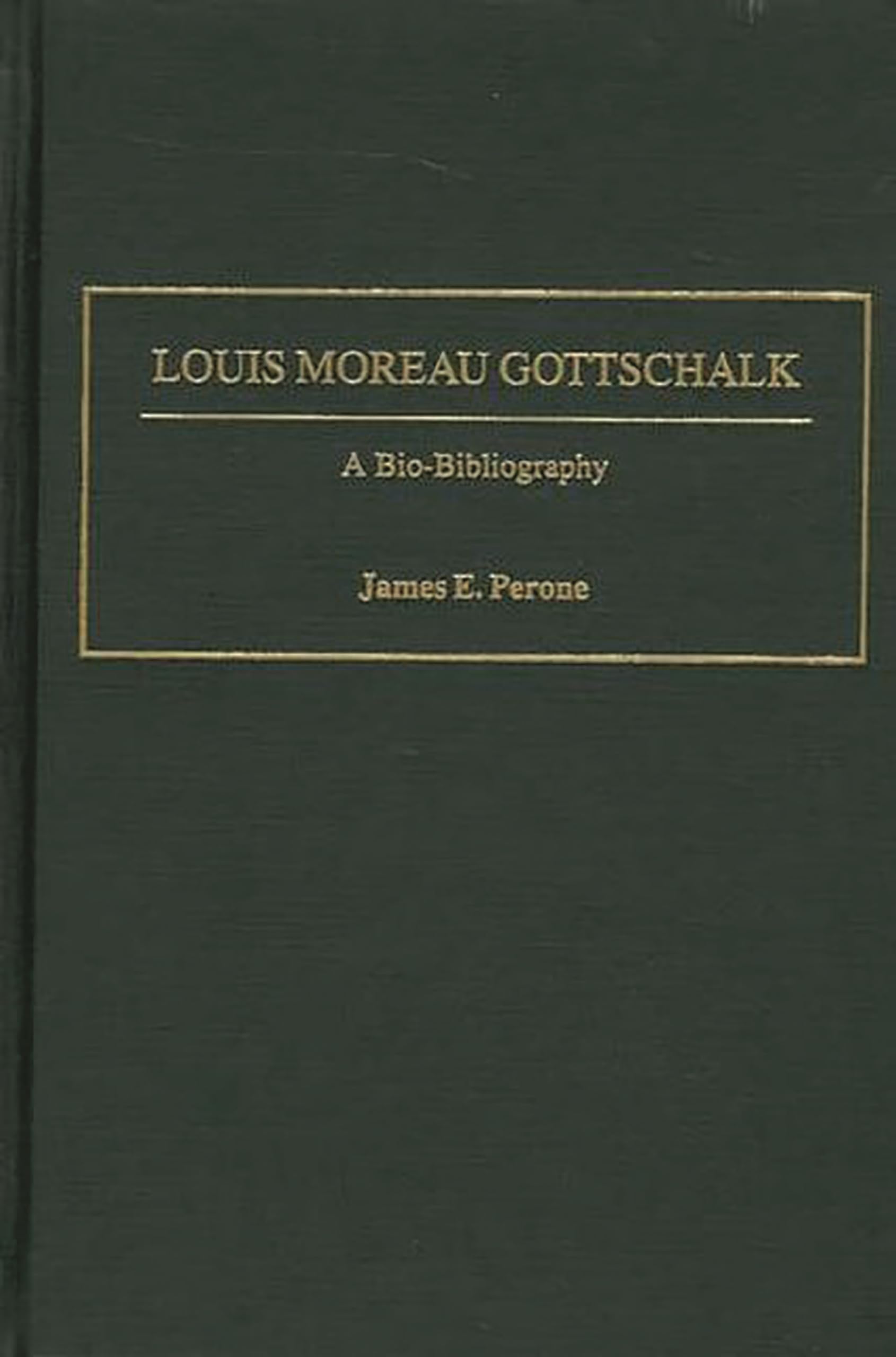 Louis Moreau Gottschalk: A Bio-Bibliography (Bio-Bibliographies in Music)