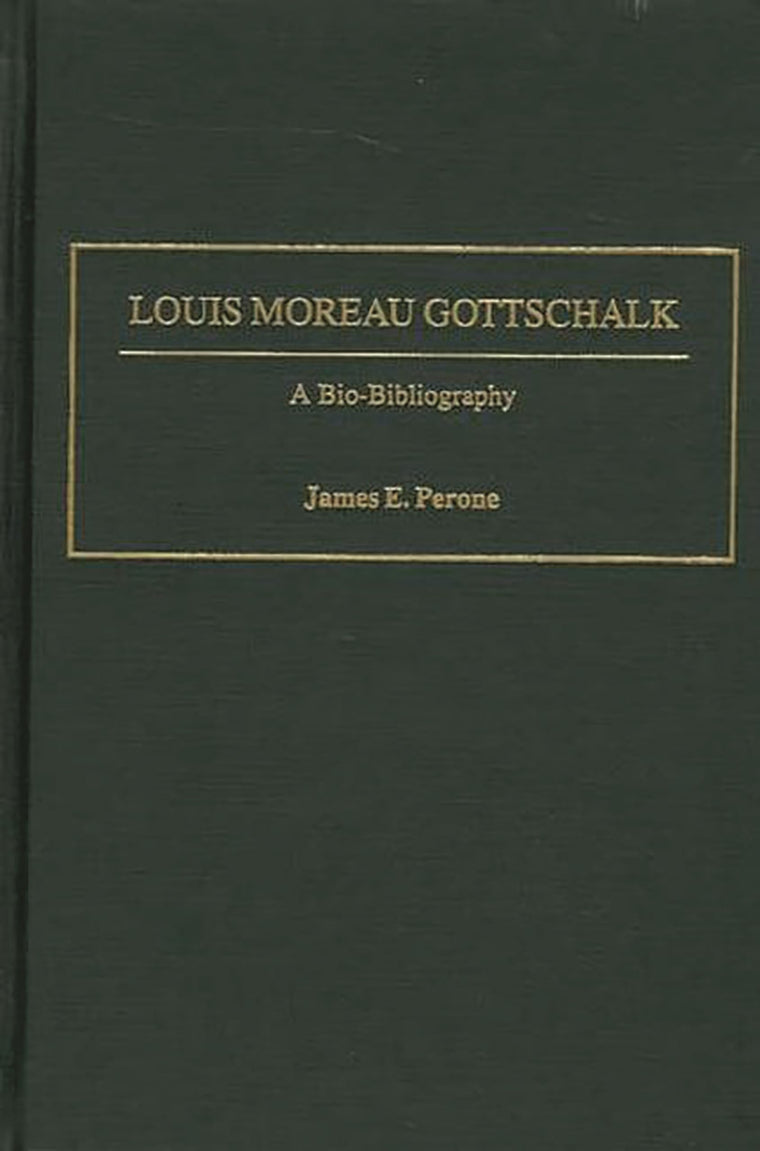 Louis Moreau Gottschalk: A Bio-Bibliography (Bio-Bibliographies in Music)