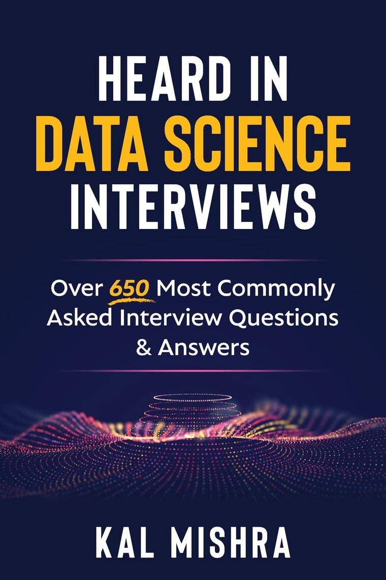 Heard In Data Science Interviews: Over 650 Most Commonly Asked Interview Questions & Answers
