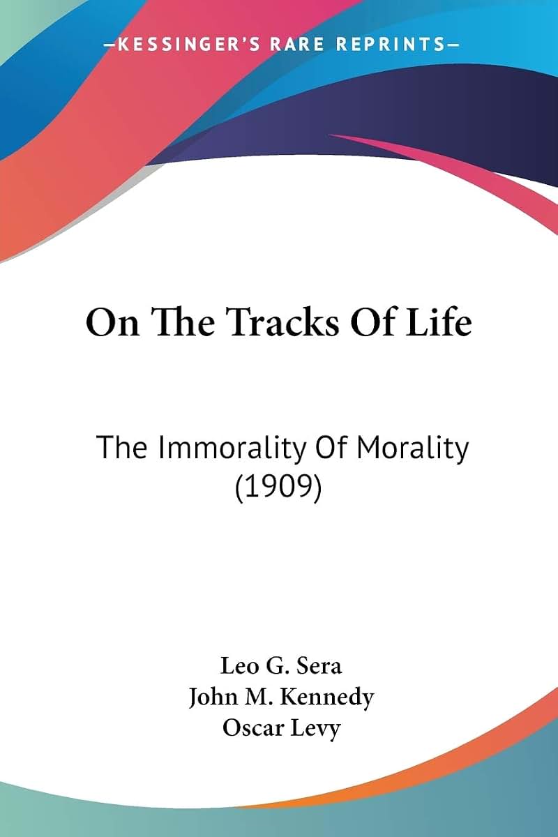 On The Tracks Of Life: The Immorality Of Morality (1909)