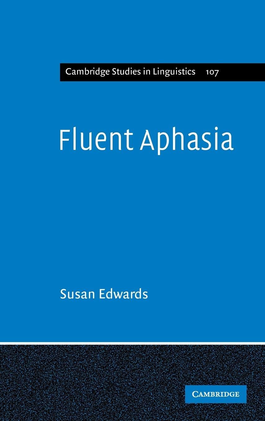 Fluent Aphasia (Cambridge Studies in Linguistics, Series Number 107)