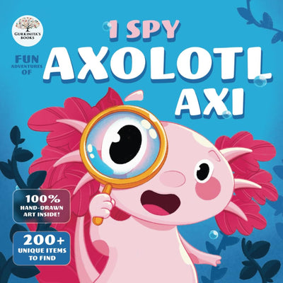 I-Spy Fun Adventures of Axolotl Axi: Find fish, jellyfish, turtles, and more in a search-and-find journey! (Fun Activity Books for Kids)