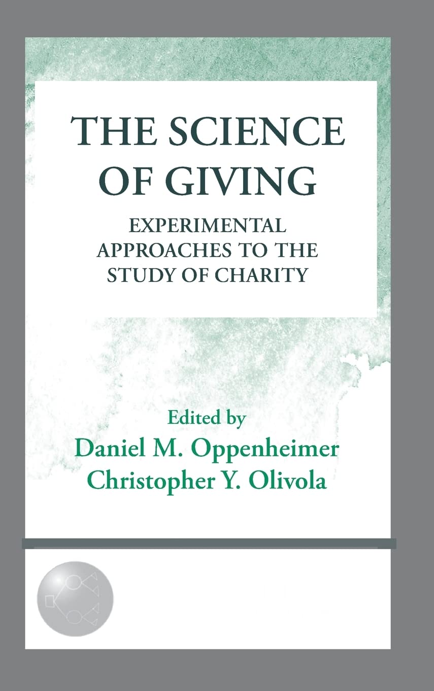 The Science of Giving: Experimental Approaches to the Study of Charity (The Society for Judgment and Decision Making Series)