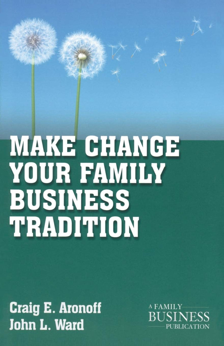 Make Change Your Family Business Tradition (A Family Business Publication)