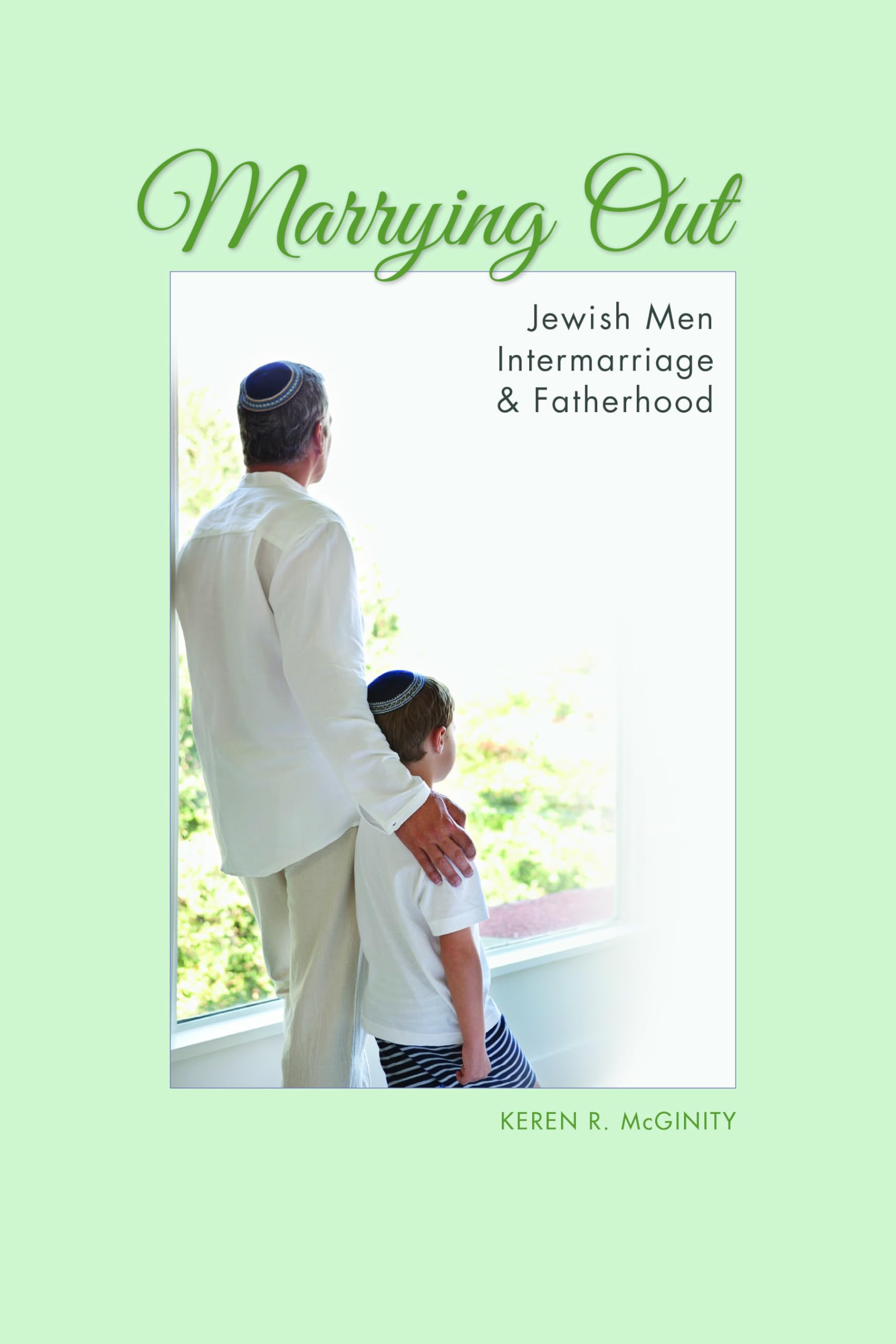Marrying Out: Jewish Men, Intermarriage, and Fatherhood (The Modern Jewish Experience)