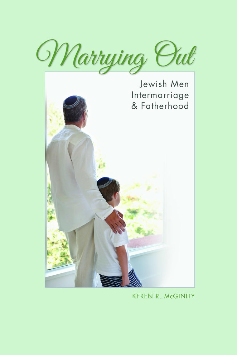 Marrying Out: Jewish Men, Intermarriage, and Fatherhood (The Modern Jewish Experience)