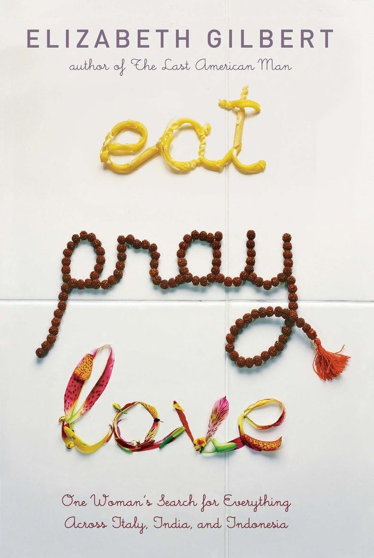 Eat Pray Love: One Woman's Search for Everything Across Italy