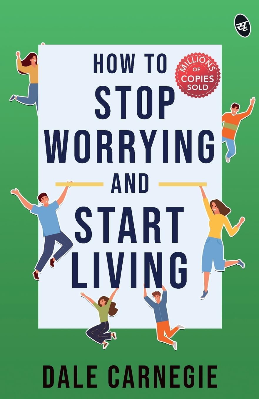 HOW TO STOP WORRYING AND START LIVING