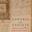 Edwards the Exegete: Biblical Interpretation and Anglo-Protestant Culture on the Edge of the Enlightenment