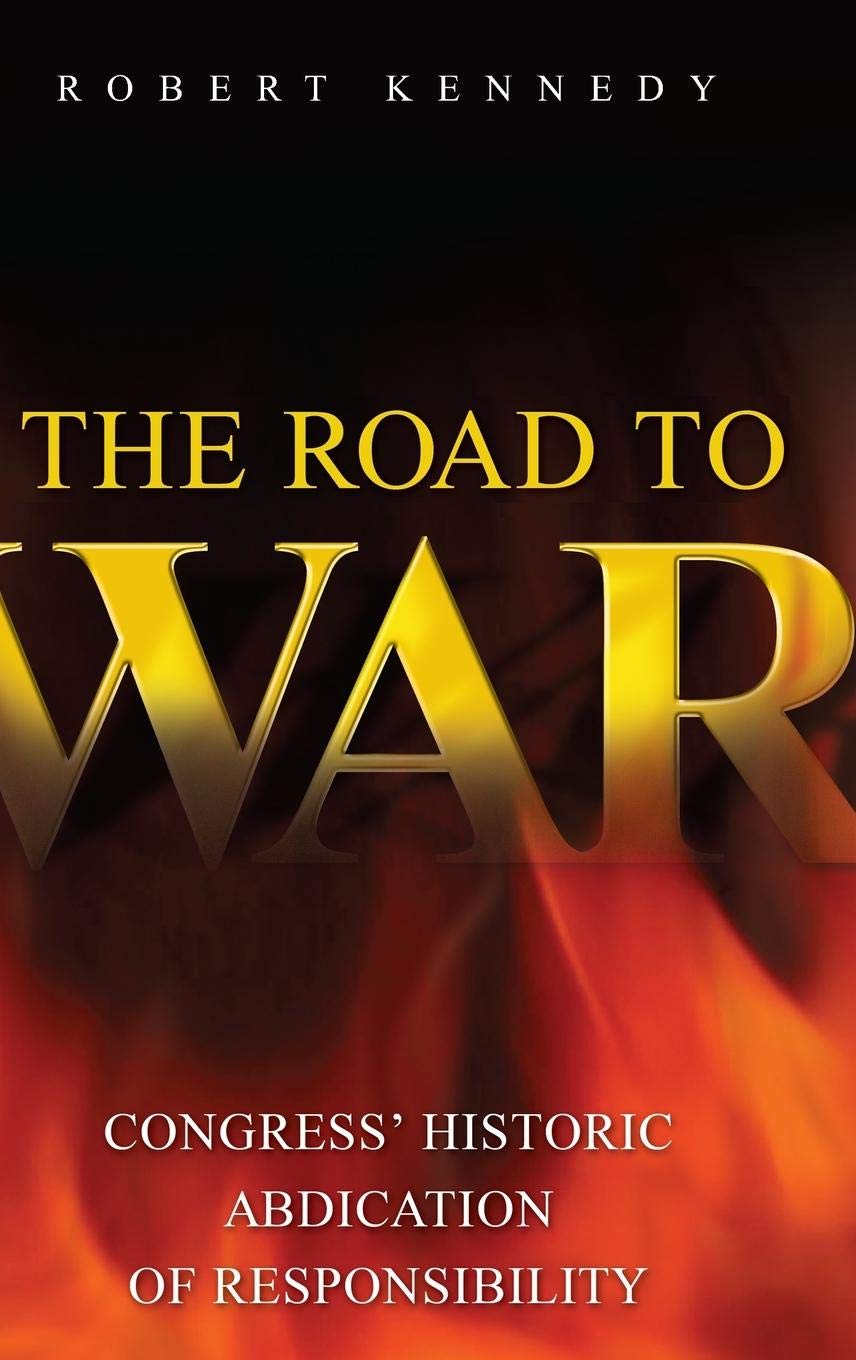 The Road to War: Congress' Historic Abdication of Responsibility (Praeger Security International)