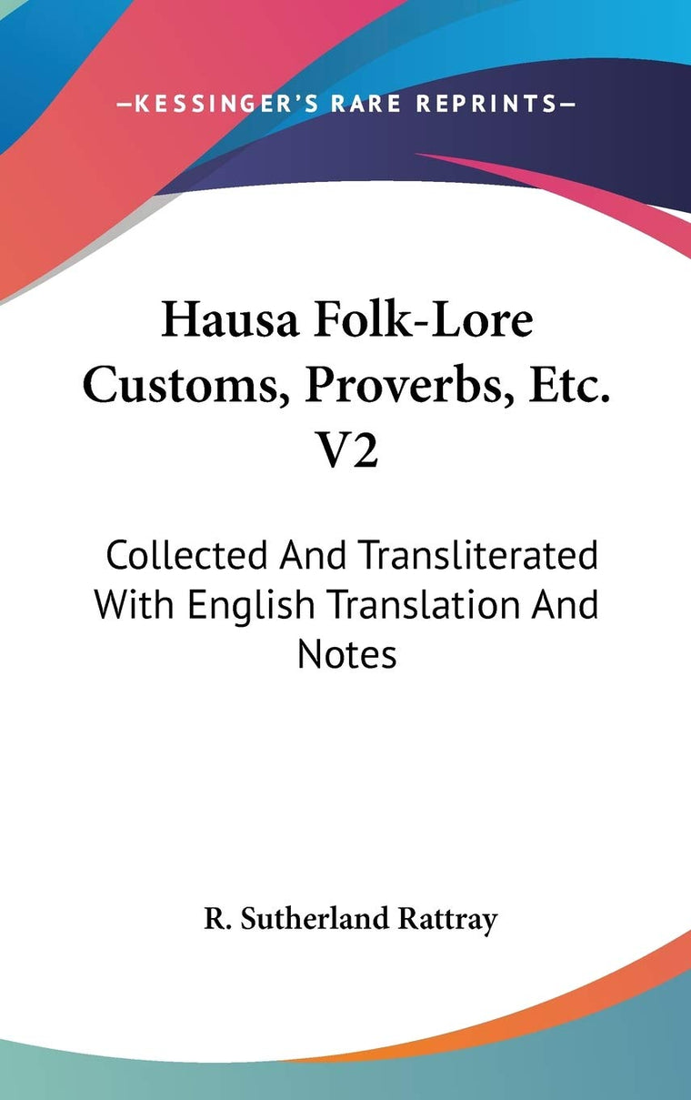 Hausa Folk-Lore Customs, Proverbs, Etc. V2: Collected And Transliterated With English Translation And Notes