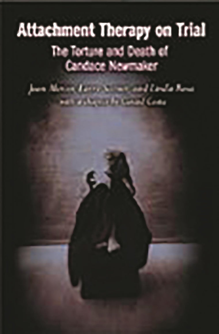 Attachment Therapy on Trial: The Torture and Death of Candace Newmaker (Child Psychology and Mental Health)