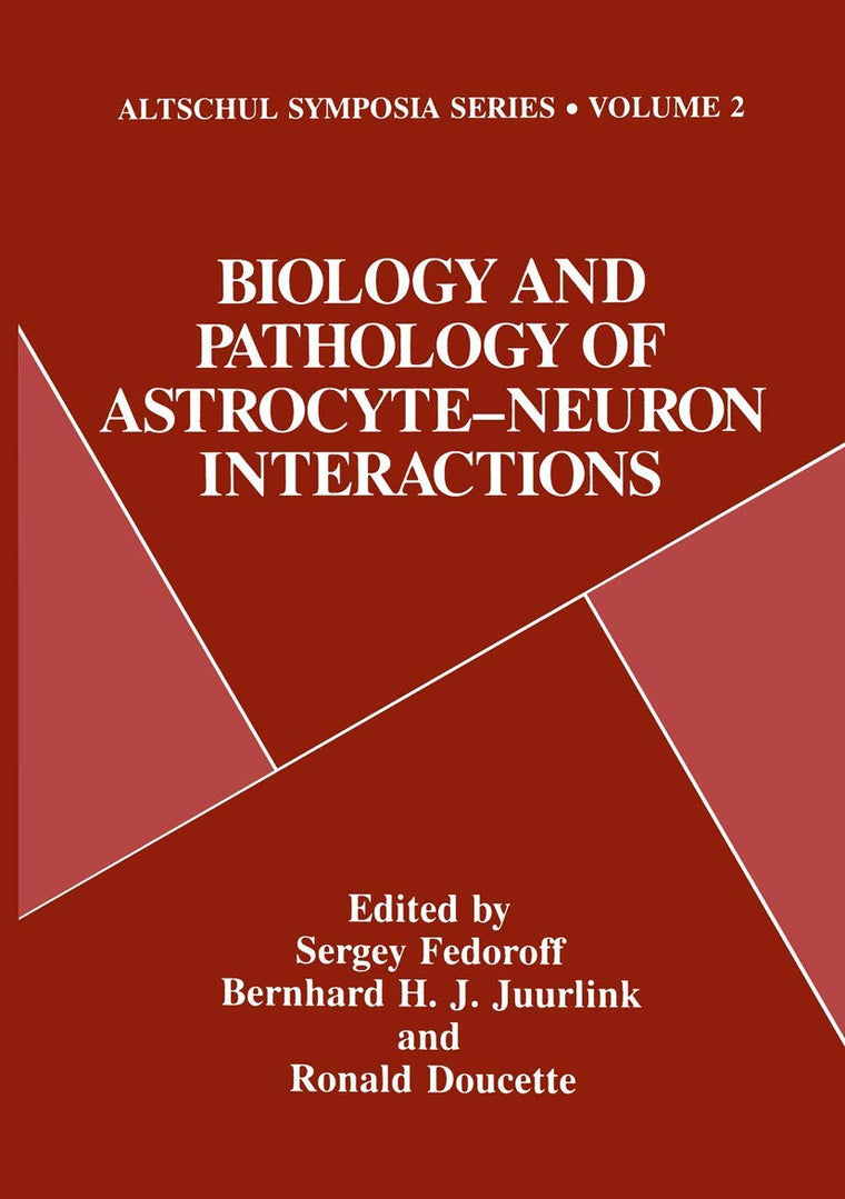 Biology and Pathology of Astrocyte-Neuron Interactions (Altschul Symposia Series, 2)