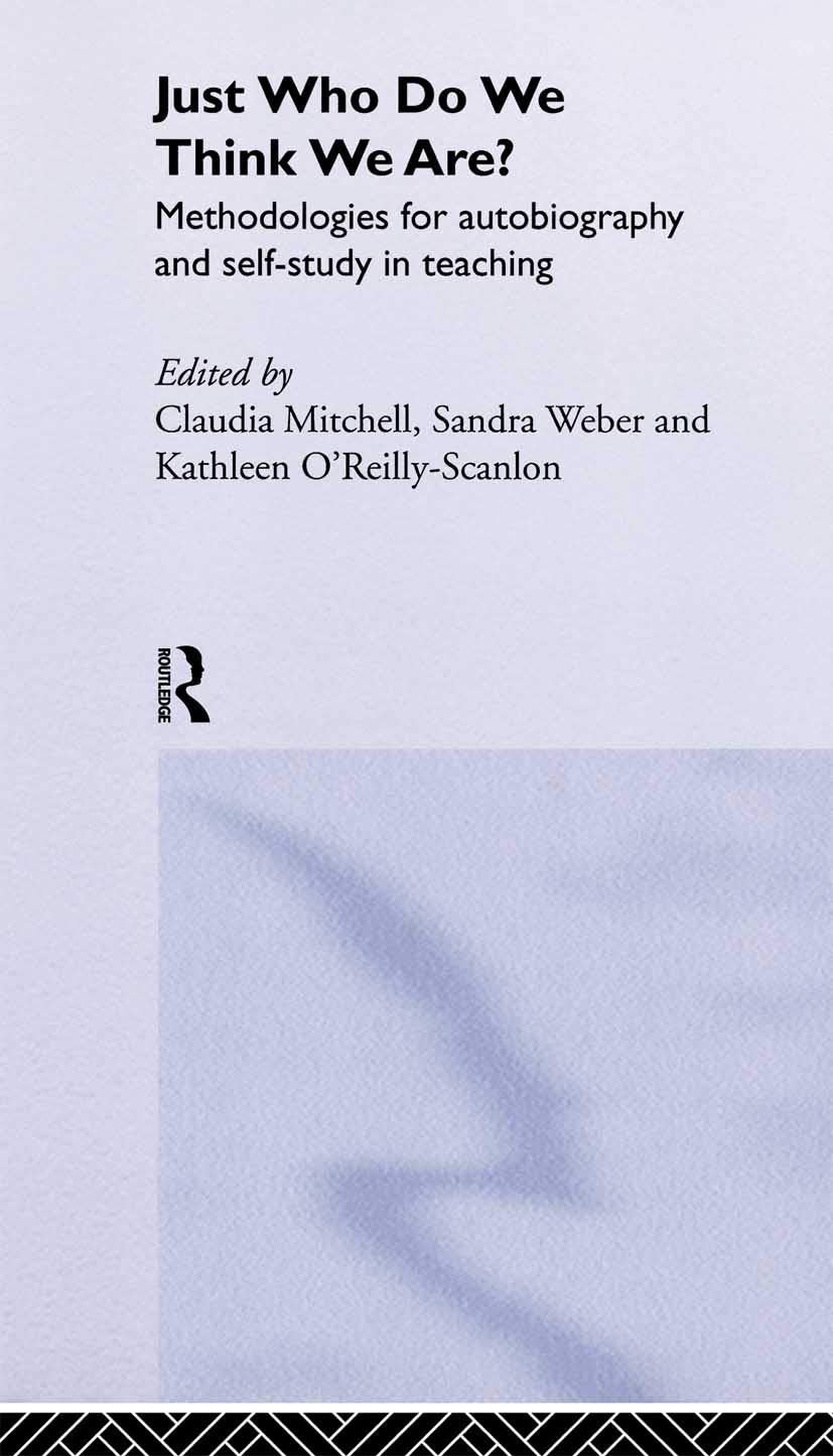 Just Who Do We Think We Are?: Methodologies for Autobiography and Self-Study in Teaching