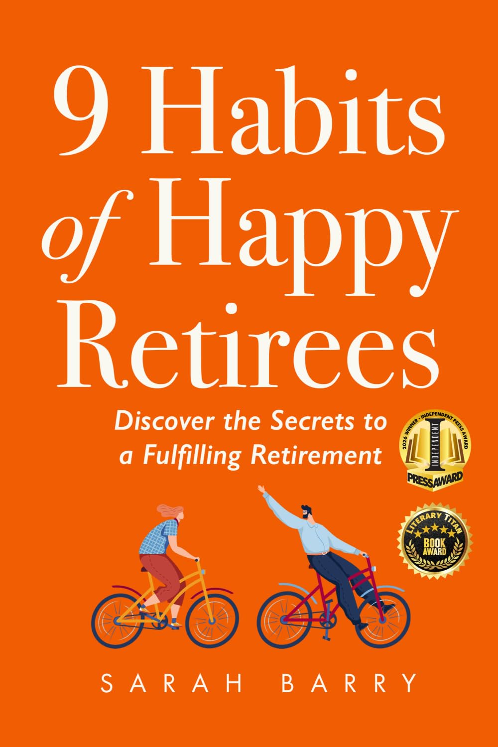 9 Habits of Happy Retirees: Discover the Secrets to a Fulfilling Retirement (The Retirement Series)