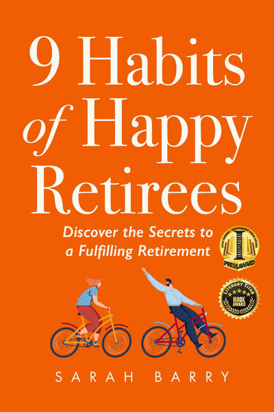 9 Habits of Happy Retirees: Discover the Secrets to a Fulfilling Retirement (The Retirement Series)