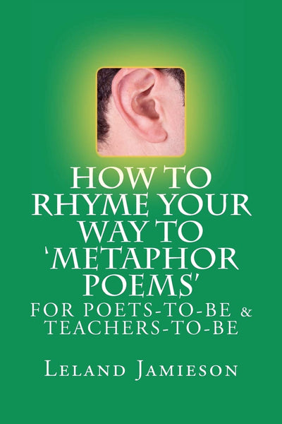 How to Rhyme Your Way to 'Metaphor Poems': For Poets-to-be & Teachers-to-Be