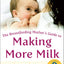The Breastfeeding Mother's Guide to Making More Milk: Foreword by Martha Sears, RN