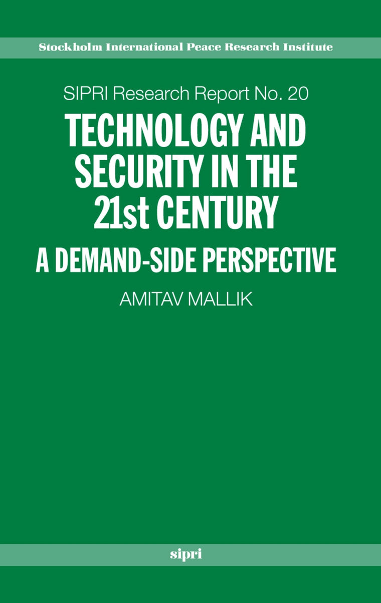 Technology and Security in the 21st Century: A Demand-side Perspective (SIPRI Research Reports)