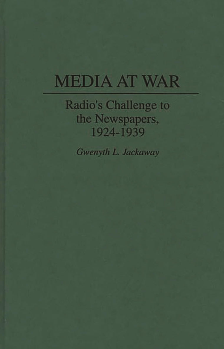 Media at War: Radio's Challenge to the Newspapers, 1924-1939