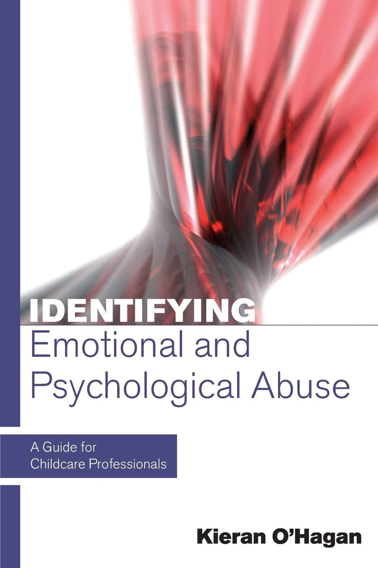 Identifying Emotional And Psychological Abuse: A Guide For Childcare Professionals: A Guide for Childcare Professionals