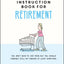 The Little Instruction Book for Retirement: Tongue-in-Cheek Advice for the Newly Retired