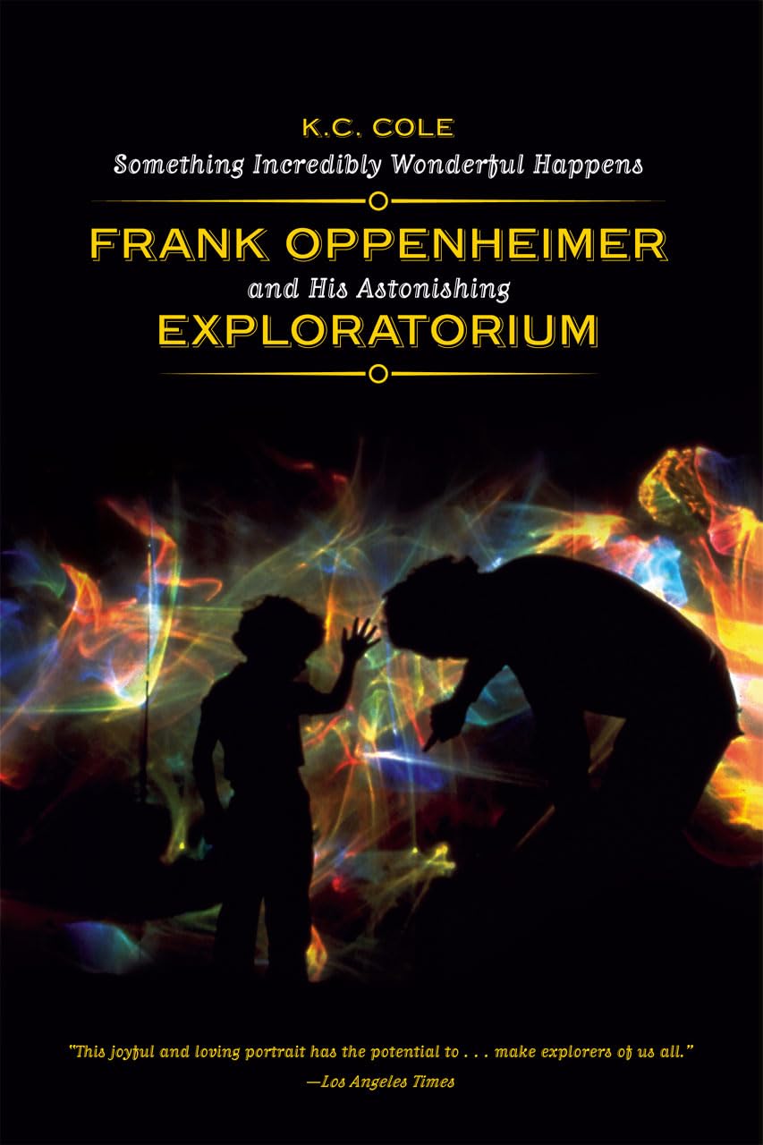 Something Incredibly Wonderful Happens: Frank Oppenheimer an