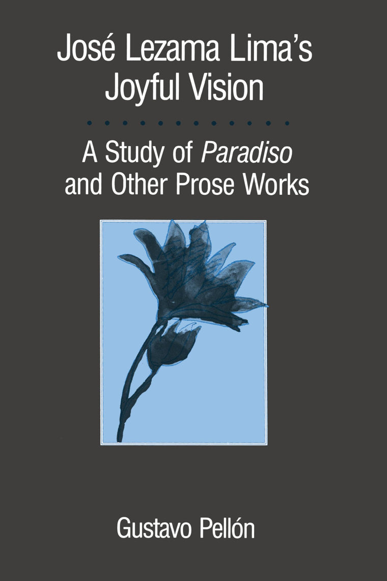 José Lezama Lima's Joyful Vision: A Study of Paradiso and Other Prose Works (Texas Pan American Series)