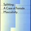 Splitting: A Case of Female Masculinity