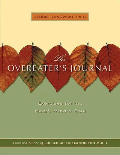 Overeater's Journal: Exercises for the Heart, Mind and Soul