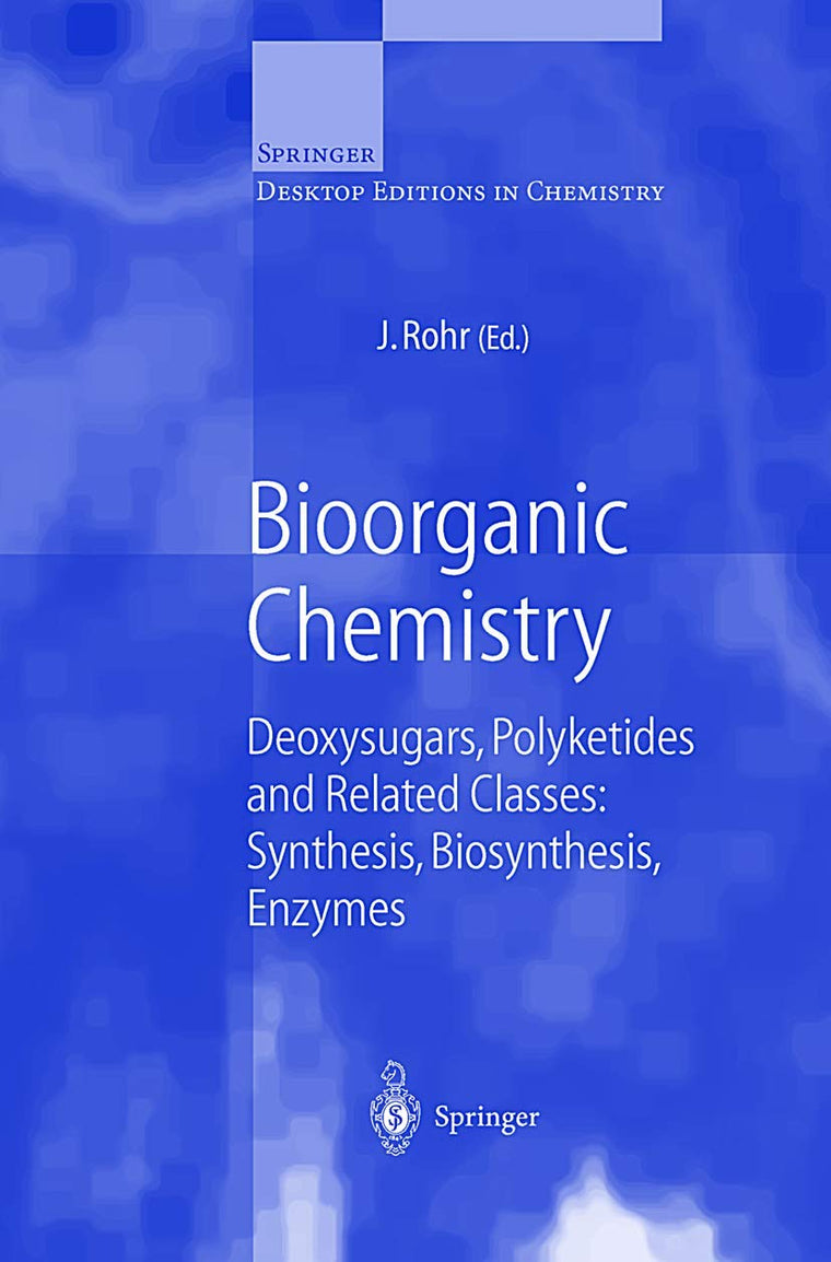 Bioorganic Chemistry: Deoxysugars, Polyketides and Related Classes: Synthesis, Biosynthesis, Enzymes (Springer Desktop Editions in Chemistry)