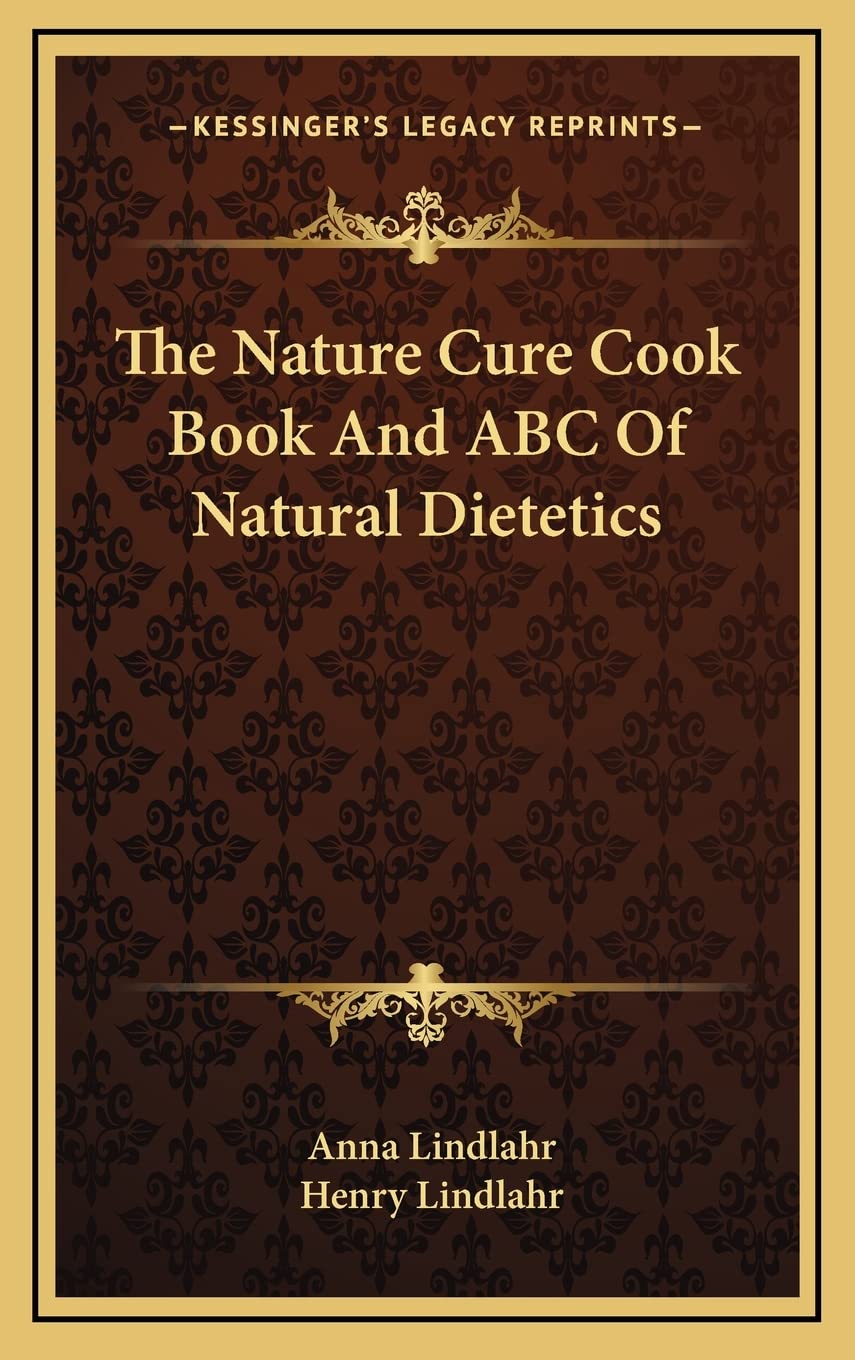 The Nature Cure Cook Book And ABC Of Natural Dietetics