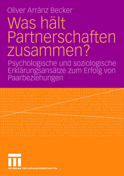 Was hlt Partnerschaften zusammen?: Psychologische und soziologische Erklrungsanstze zum Erfolg von Paarbeziehungen (German Edition)