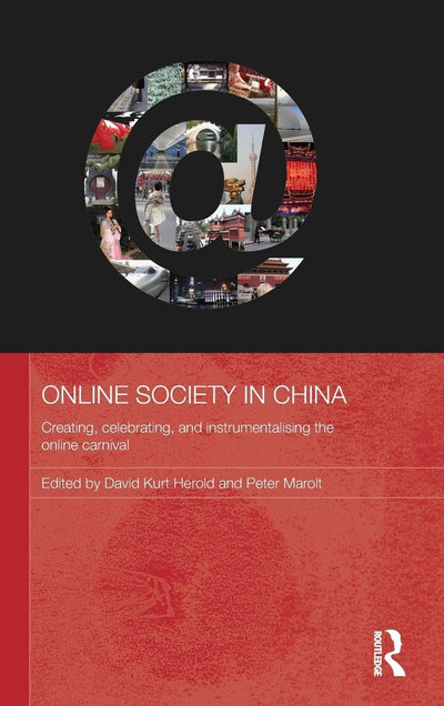 Online Society in China: Creating, celebrating, and instrumentalising the online carnival (Media, Culture and Social Change in Asia)