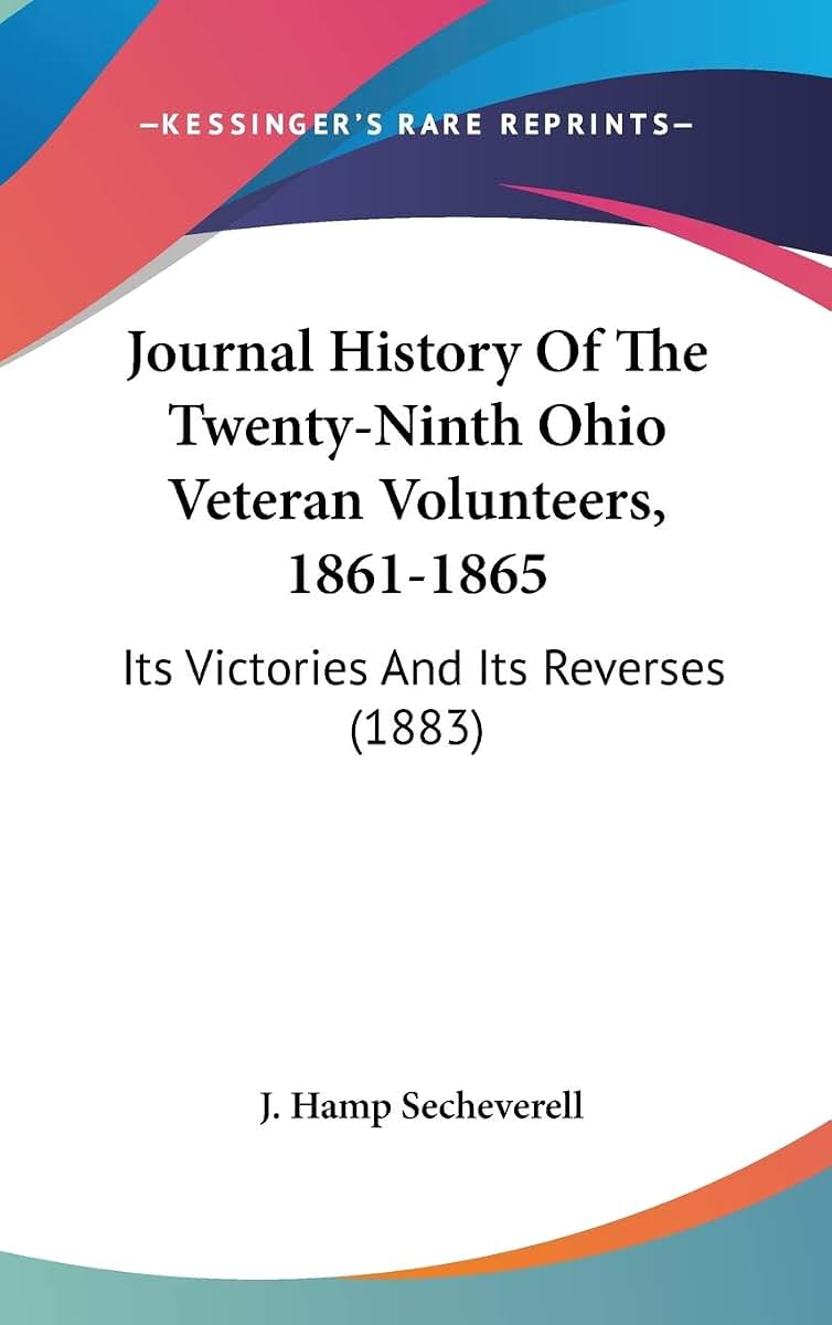 Journal History Of The Twenty-Ninth Ohio Veteran Volunteers, 1861-1865: Its Victories And Its Reverses (1883)